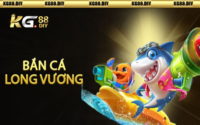 Bắn Cá Long Vương